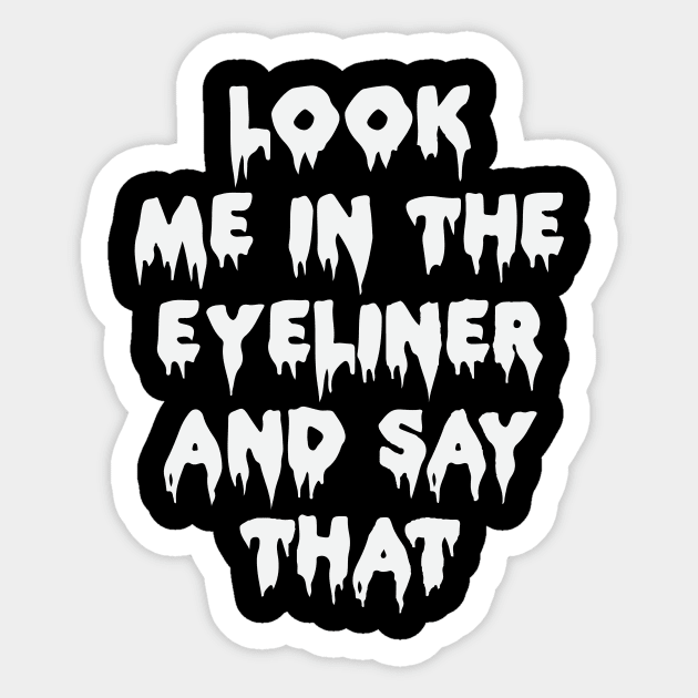 Look Me In The Eye Liner Funny Gothic Grunge Punk Emo Halloween Sticker by Prolifictees